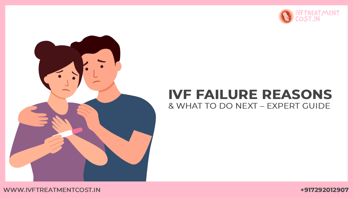 IVF Failure Reasons & What to Do Next – Expert Guide