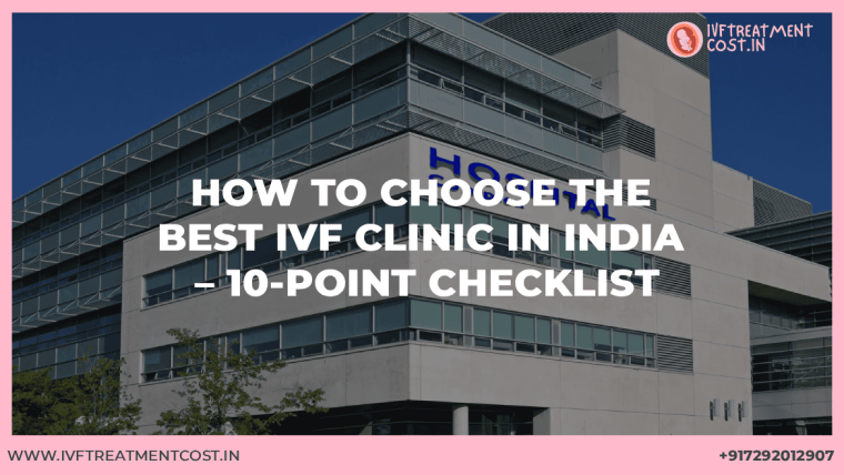 How to Choose the Best IVF Clinic in India – 10-Point Checklist