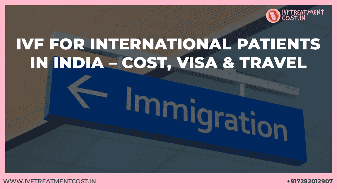 IVF for International Patients in India – Cost, Visa & Travel