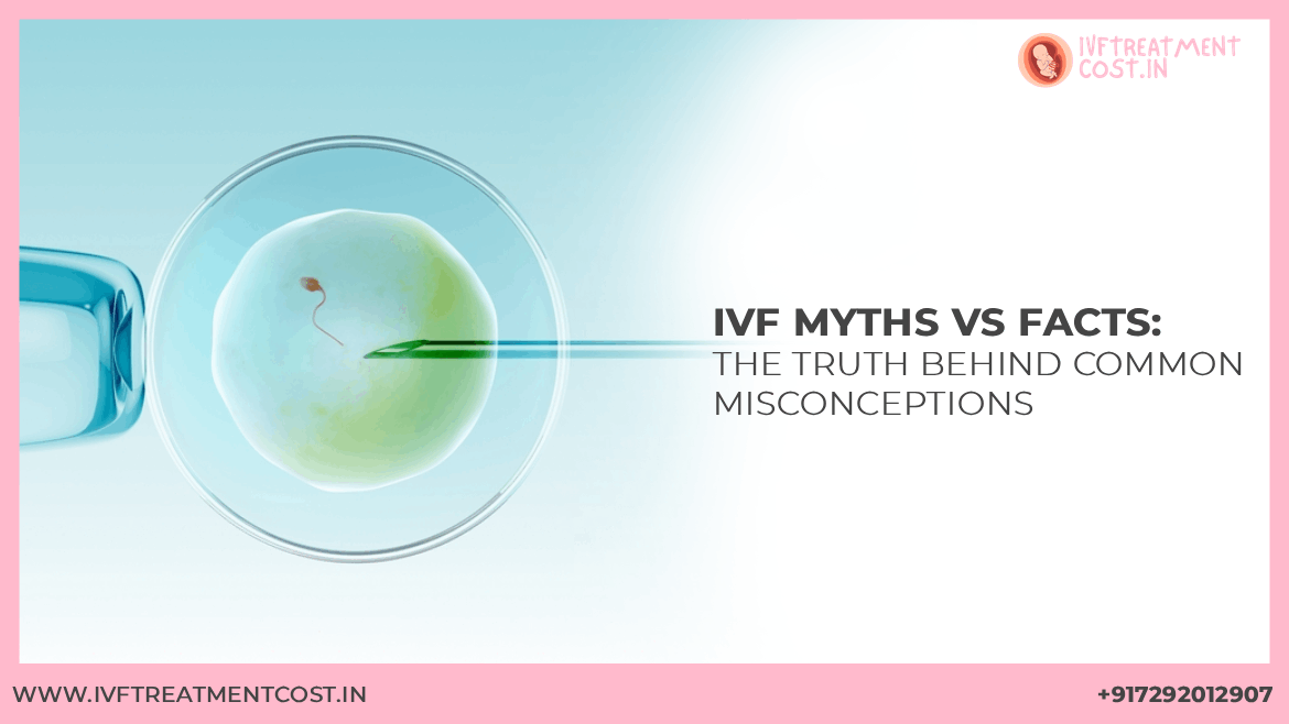 IVF Myths vs Facts: The Truth Behind Common Misconceptions